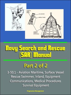 cover image of Navy Search and Rescue (SAR) Manual--3-50.1--Part 2 of 2--Aviation Maritime, Surface Vessel, Rescue Swimmer, Inland, Equipment, Communications, Medical Procedures, Survival Equipment